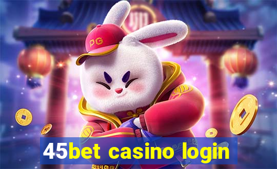 45bet casino login